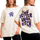 Camiseta Oversized Shap Life You Better Work Bitch - 3824